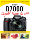 Nikon D7000 Digital Field Guide (eBook): Digital Field Guide Series, Book 228